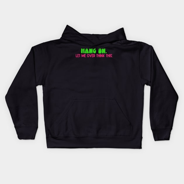 Hang On. Let Me Over Think This. Kids Hoodie by Erin Decker Creative